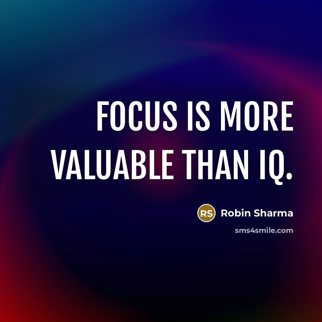 “Focus is more valuable than IQ.…” quote by Robin Sharma