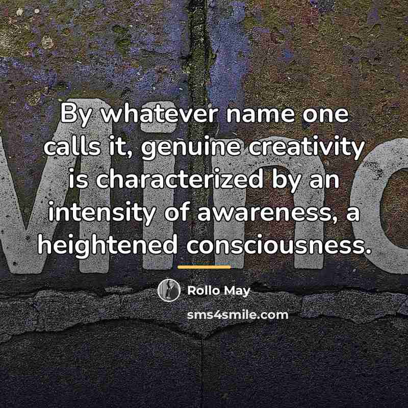 “By whatever name one calls it, genuine creativity is characterized…” quote by Rollo May