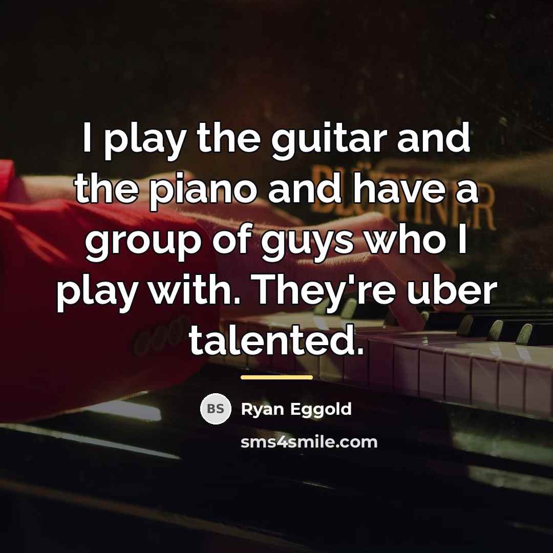 “I play the guitar and the piano and have a…” quote by Ryan Eggold