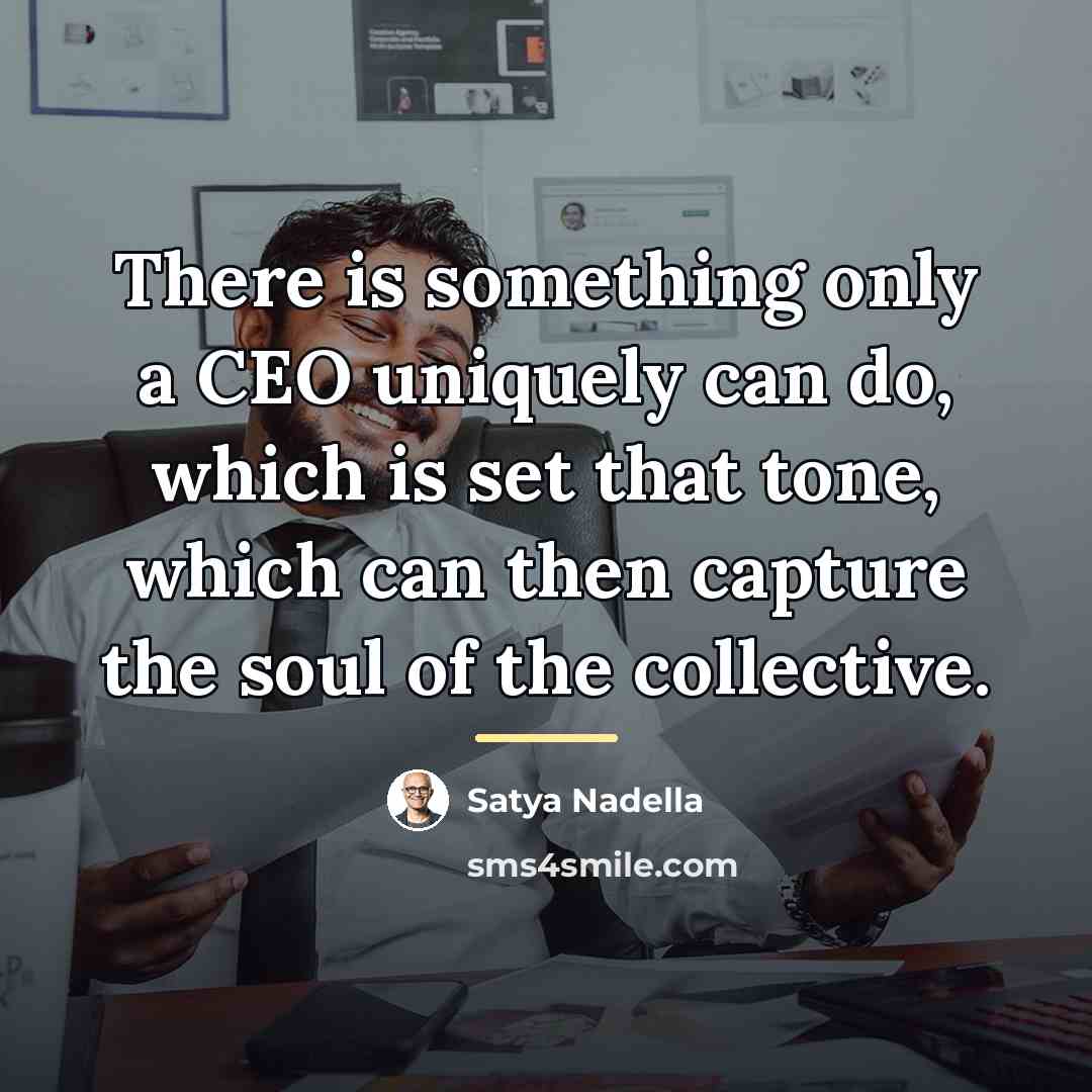 “There is something only a CEO uniquely can do, which…” quote by Satya Nadella