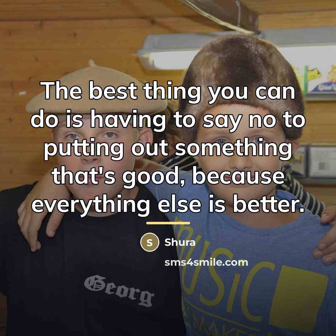 “The best thing you can do is having to say…” quote by Shura