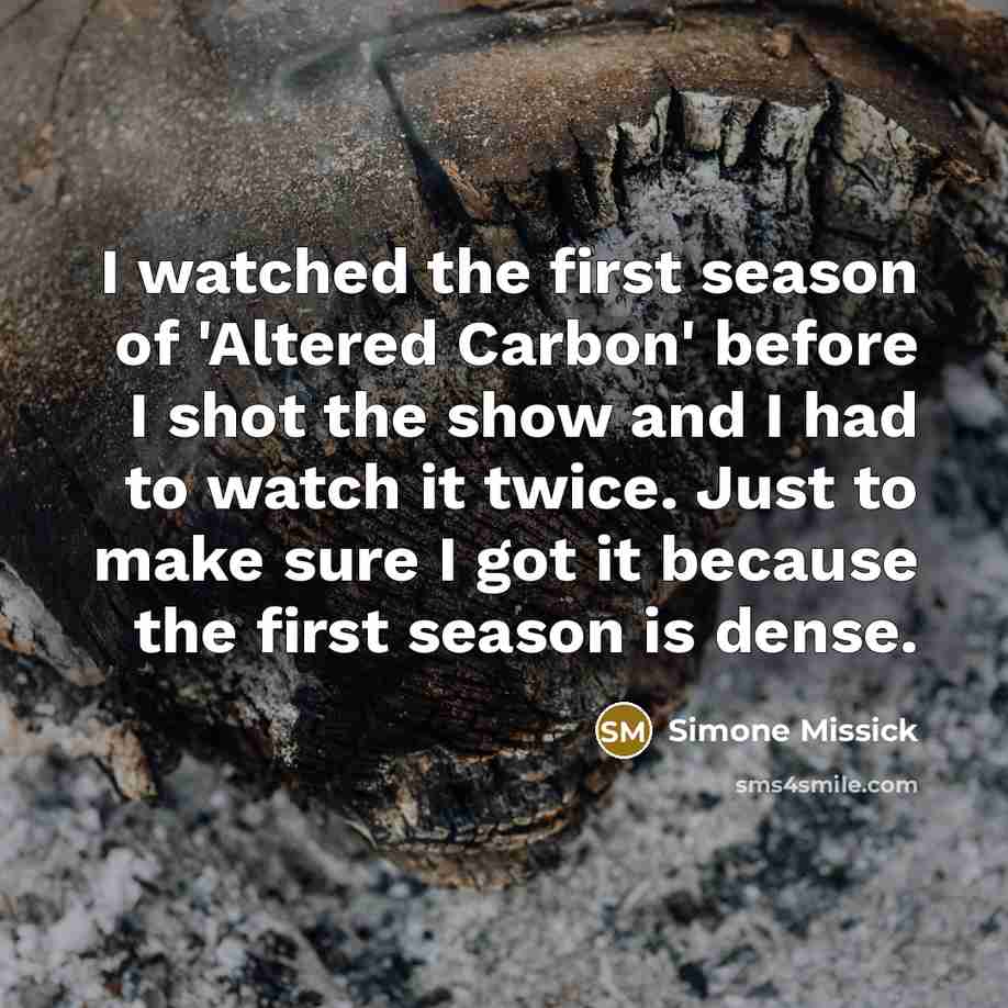 “I watched the first season of 'Altered Carbon' before I…” quote by Simone Missick