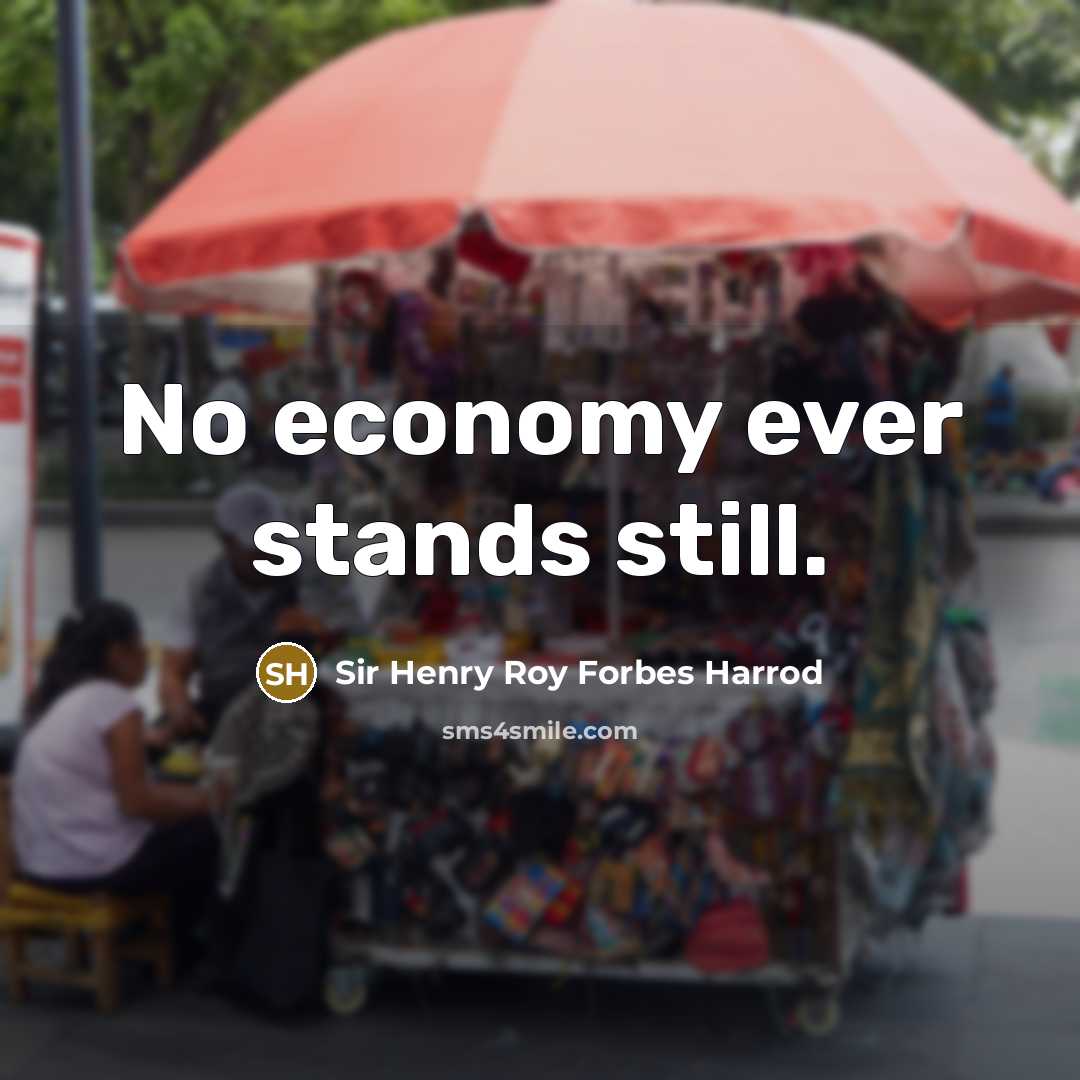 “No economy ever stands still.…” quote by Sir Henry Roy Forbes Harrod