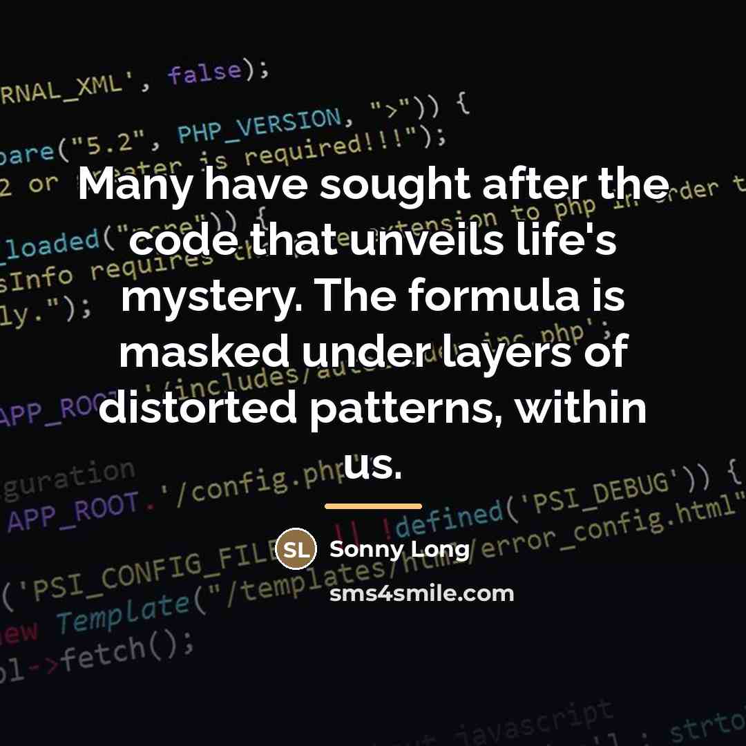 “Many have sought after the code that unveils life's mystery.…” quote by Sonny Long