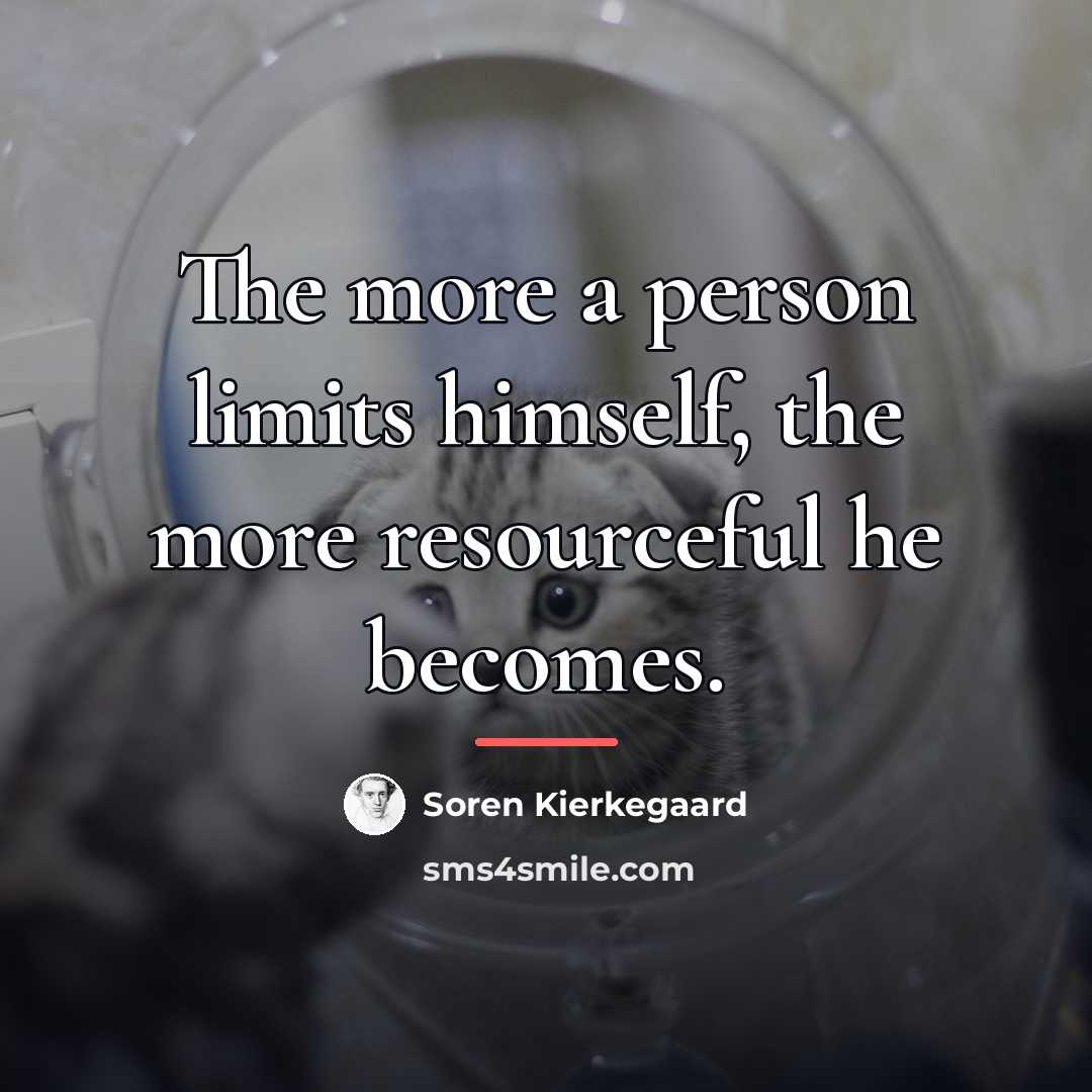 “The more a person limits himself, the more resourceful he…” quote by Soren Kierkegaard
