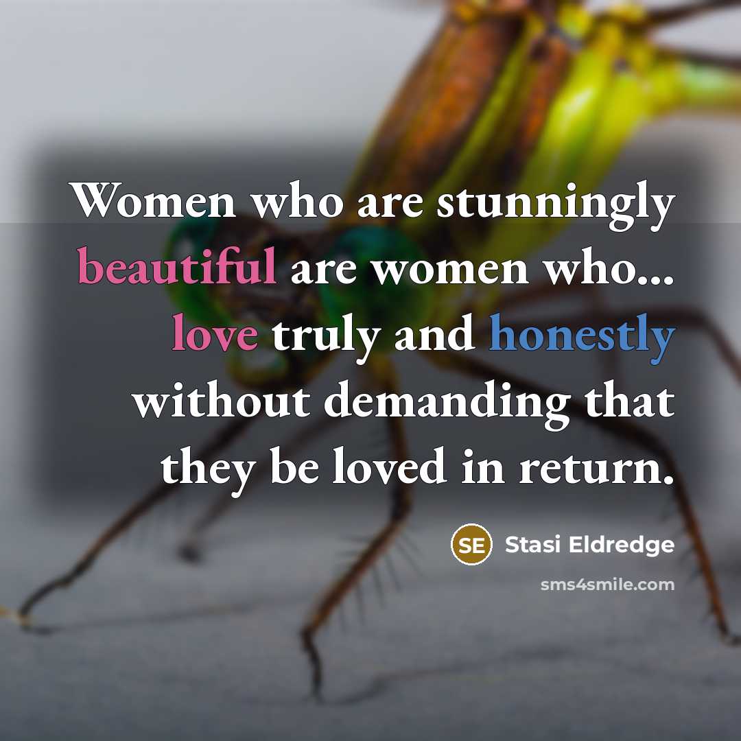 “Women who are stunningly beautiful are women who... love truly…” quote by Stasi Eldredge