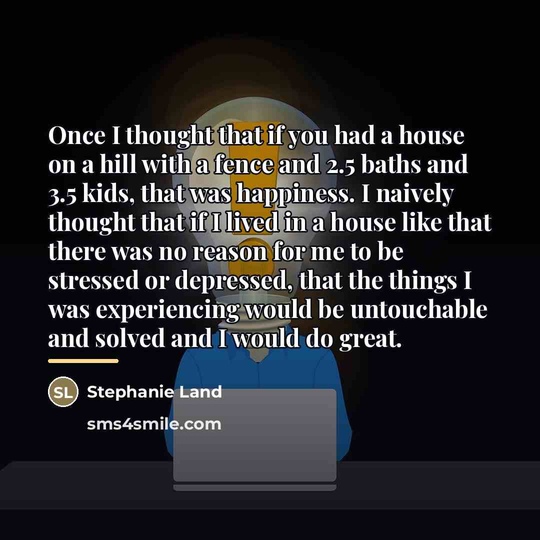 “Once I thought that if you had a house on…” quote by Stephanie Land