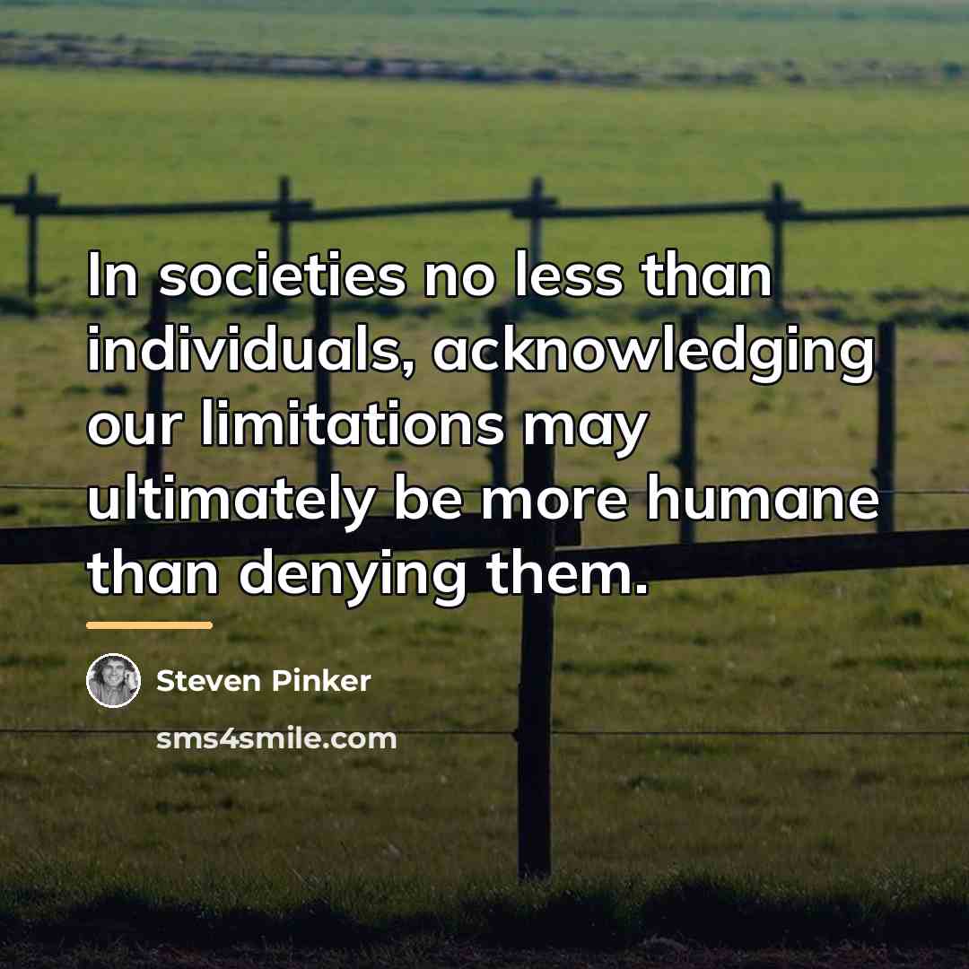 “In societies no less than individuals, acknowledging our limitations may…” quote by Steven Pinker