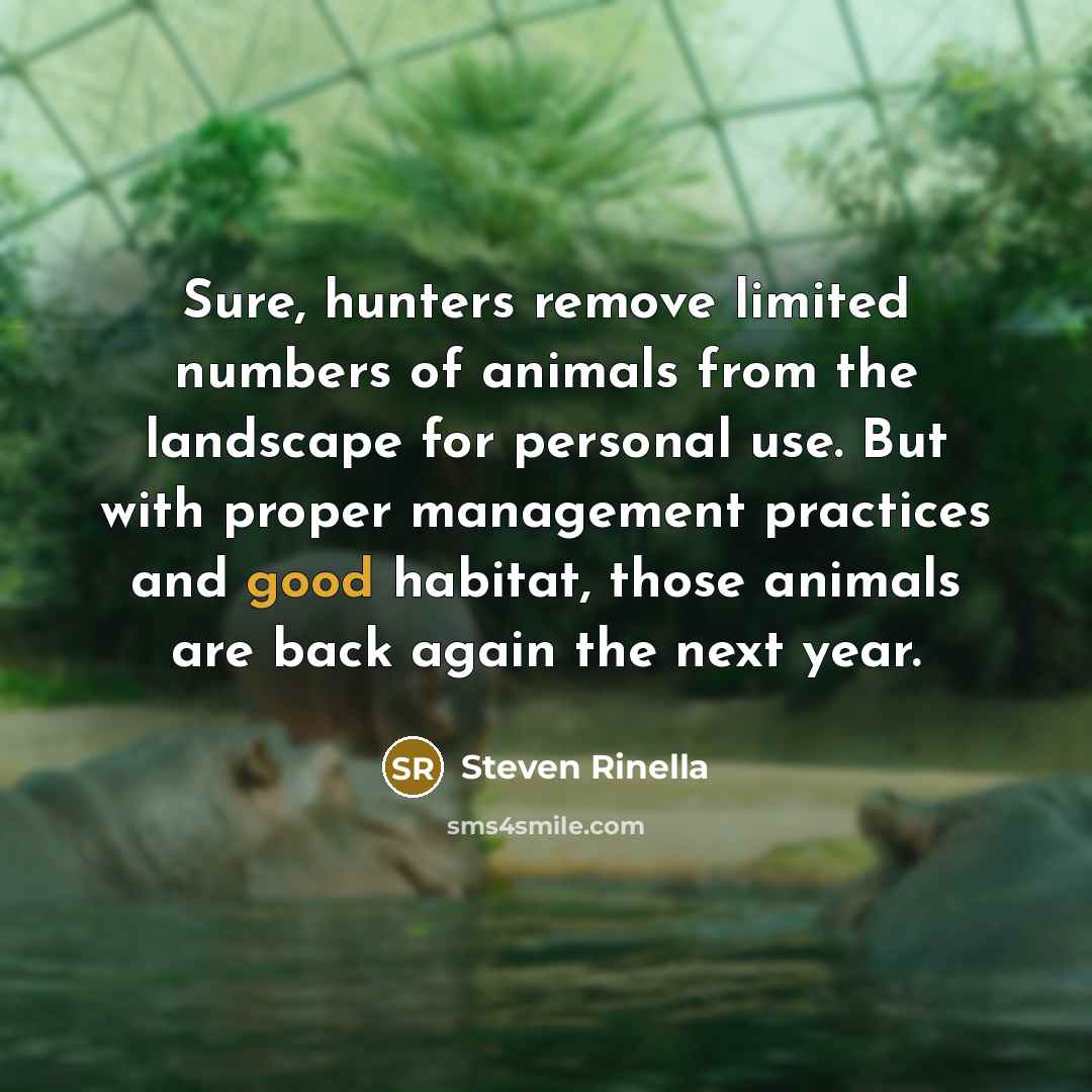 “Sure, hunters remove limited numbers of animals from the landscape…” quote by Steven Rinella