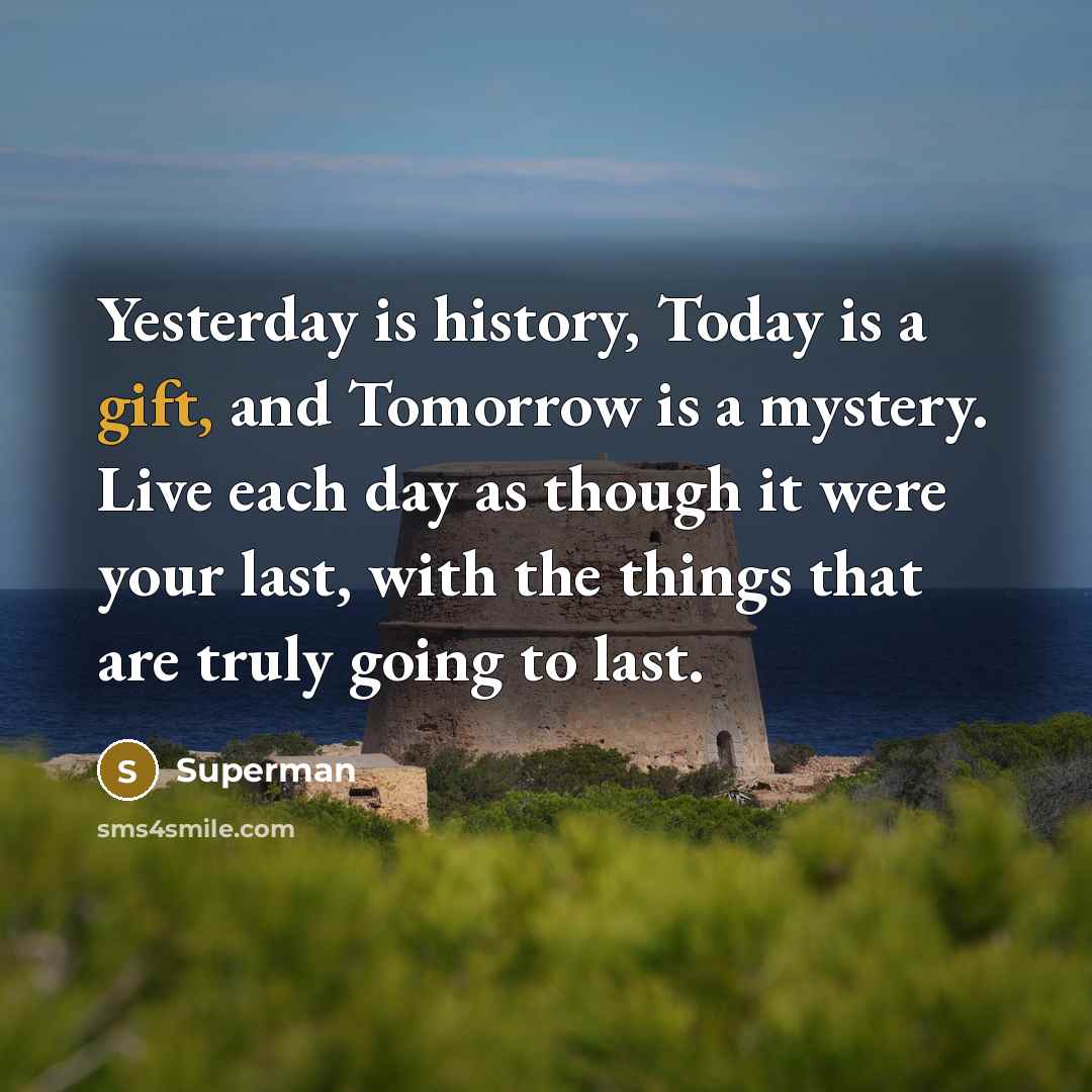 “Yesterday is history, Today is a gift, and Tomorrow is…” quote by Superman