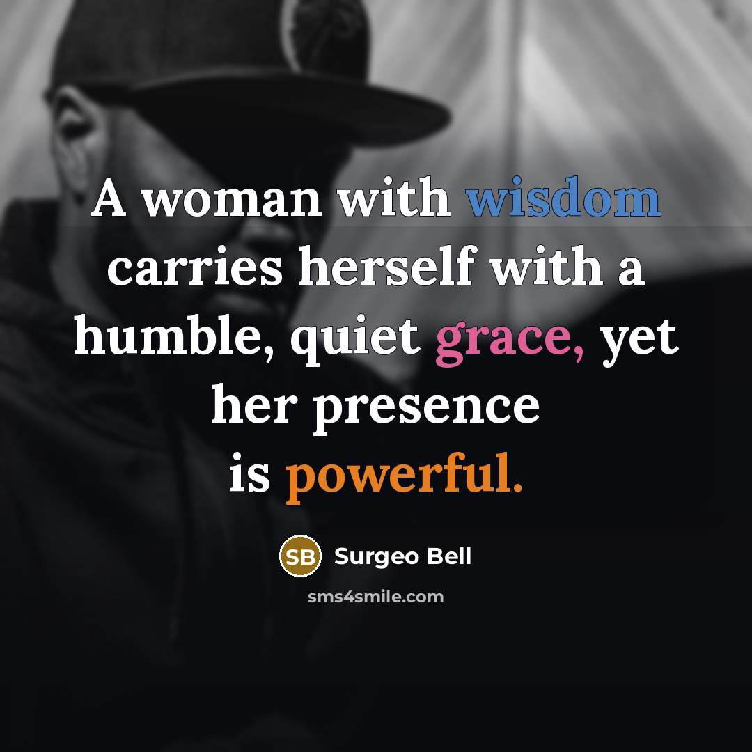 “A woman with wisdom carries herself with a humble, quiet…” quote by Surgeo Bell