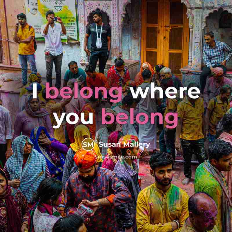 “I belong where you belong…” quote by Susan Mallery