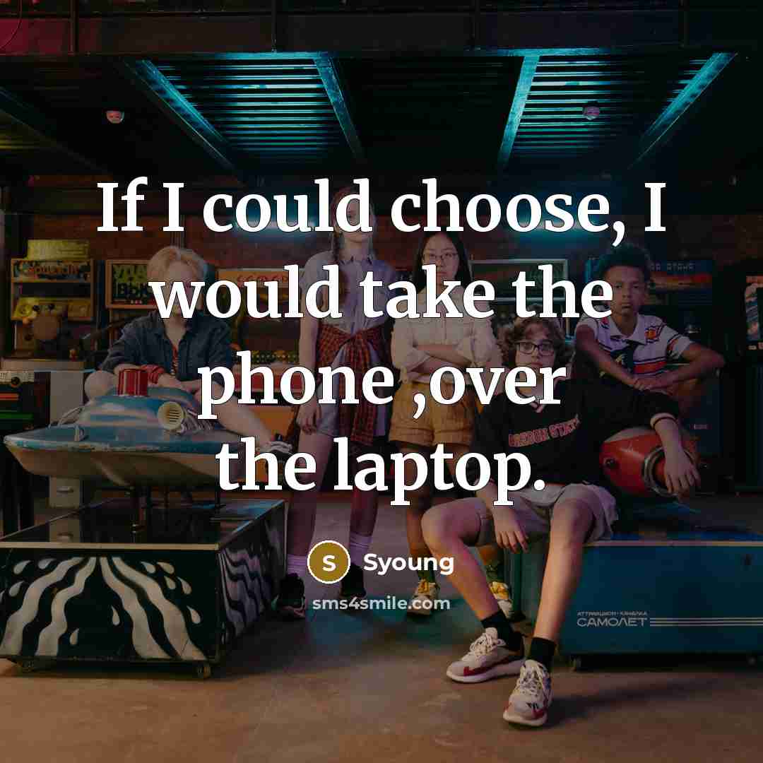 “If I could choose, I would take the phone ,over…” quote by Syoung