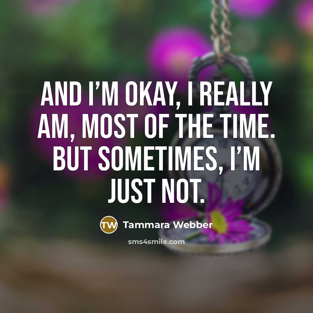 “And I’m okay, I really am, most of the time.…” quote by Tammara Webber