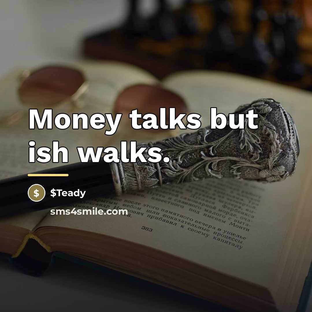 “Money talks but ish walks.…” quote by $Teady