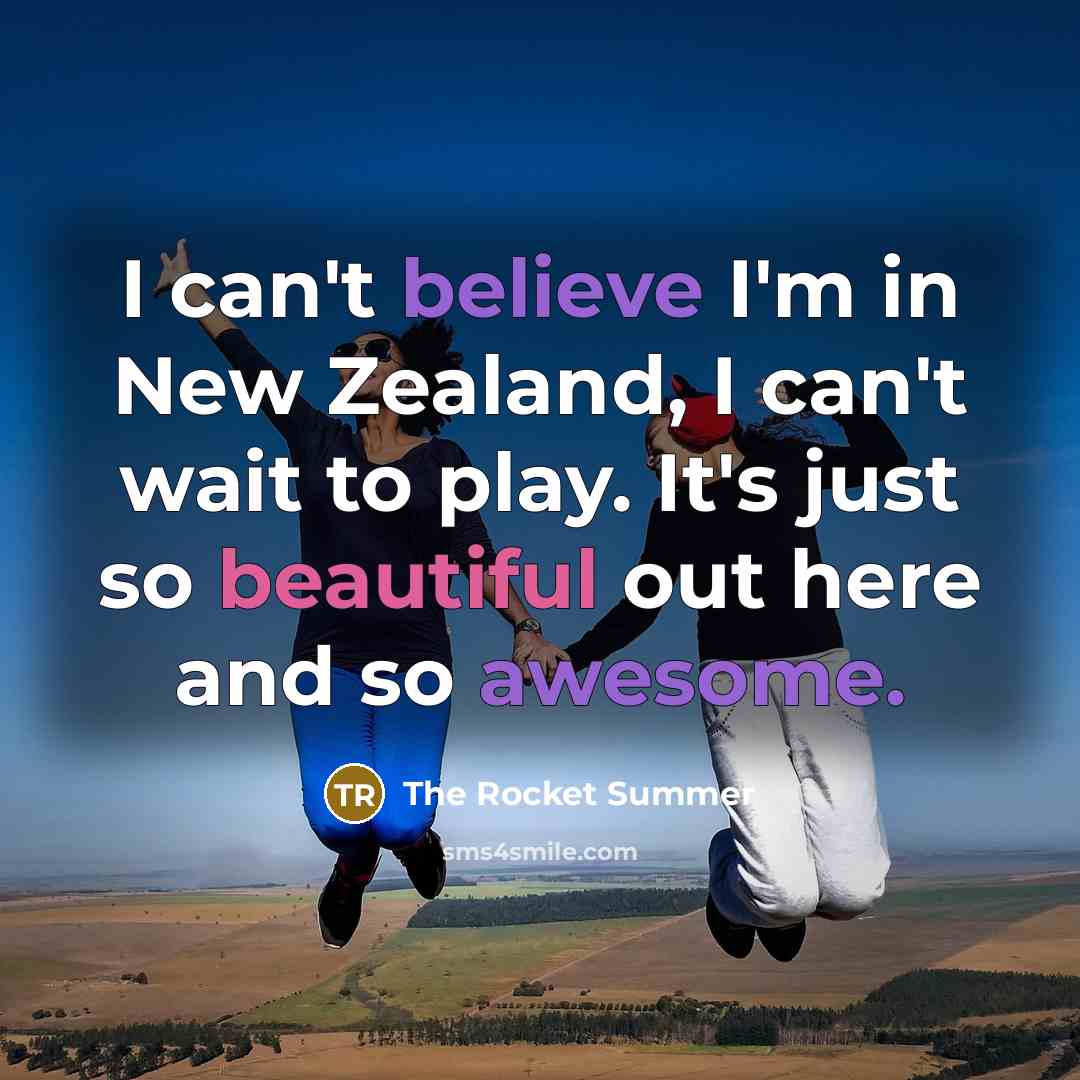 “I can't believe I'm in New Zealand, I can't wait to play. It's just so beautiful out here and so awesome.” quote by The Rocket Summer