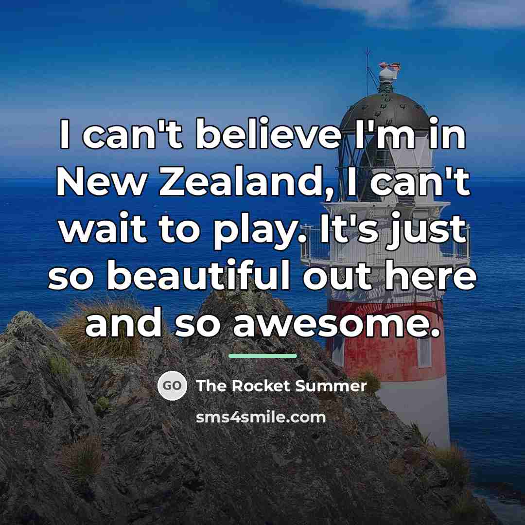 “I can't believe I'm in New Zealand, I can't wait…” quote by The Rocket Summer