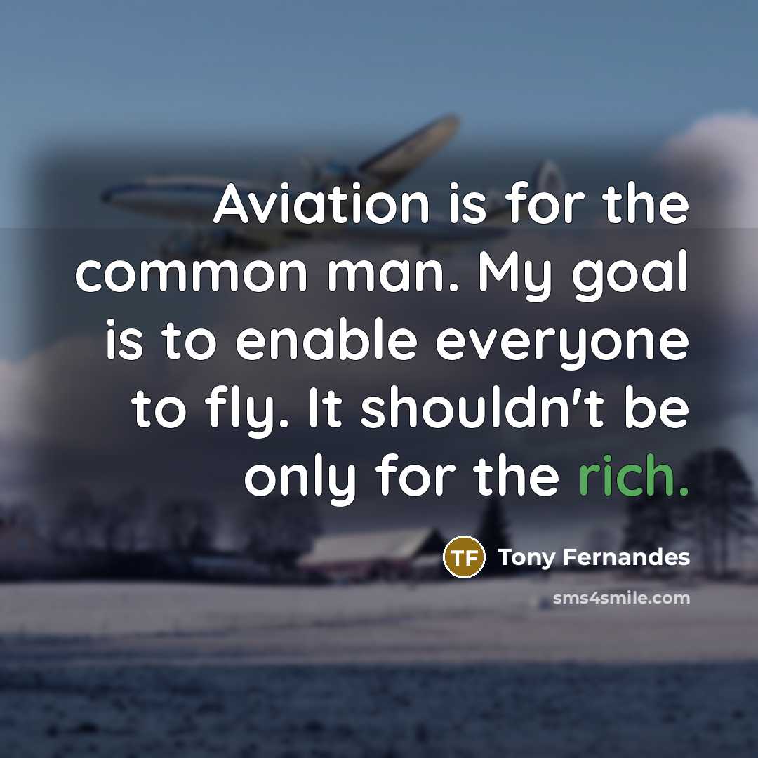“Aviation is for the common man. My goal is to…” quote by Tony Fernandes