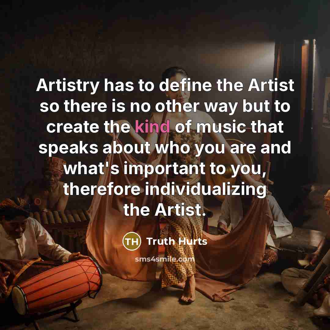 “Artistry has to define the Artist so there is no…” quote by Truth Hurts