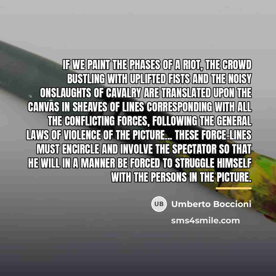 “If we paint the phases of a riot, the crowd…” quote by Umberto Boccioni