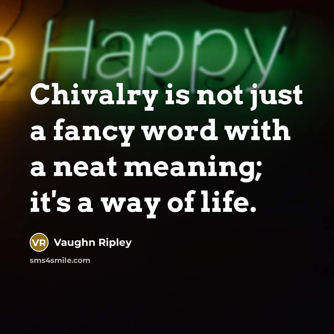 “Chivalry is not just a fancy word with a neat…” quote by Vaughn Ripley
