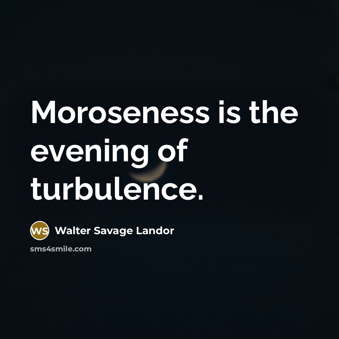 “Moroseness is the evening of turbulence.…” quote by Walter Savage Landor