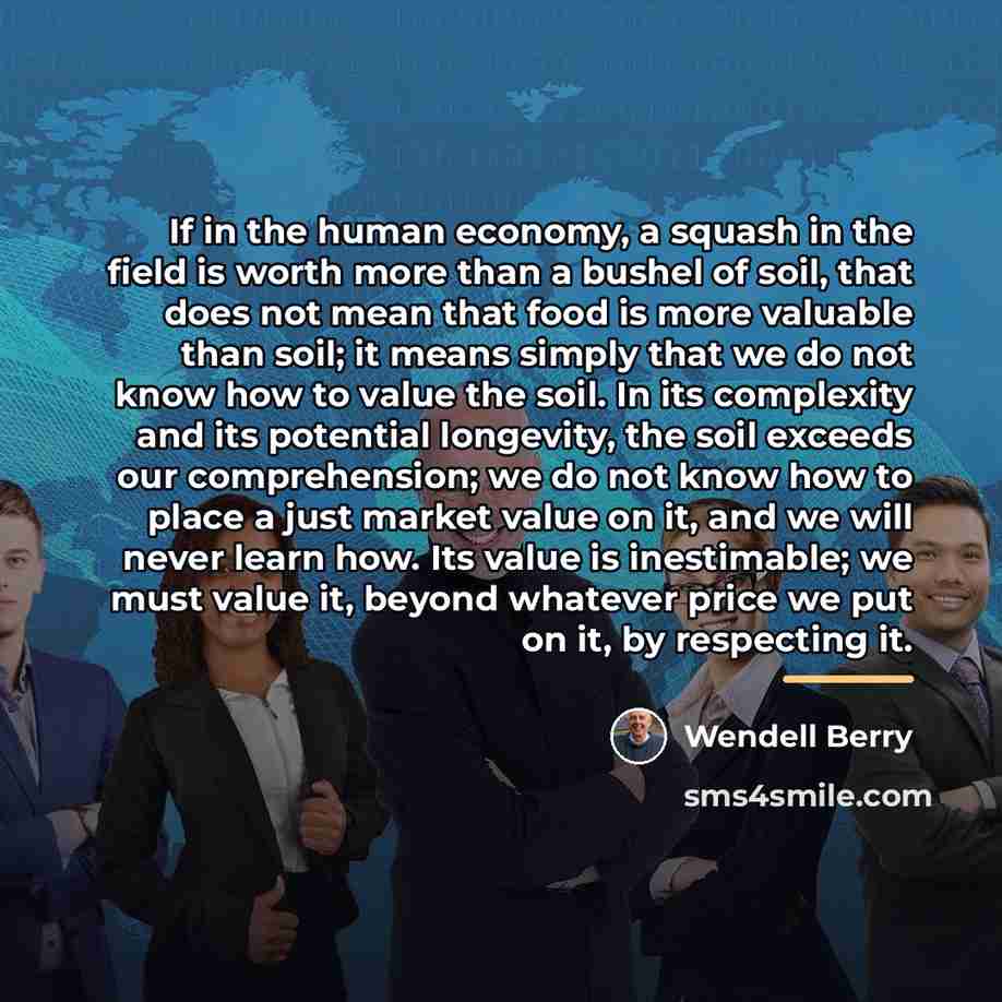 “If in the human economy, a squash in the field…” quote by Wendell Berry