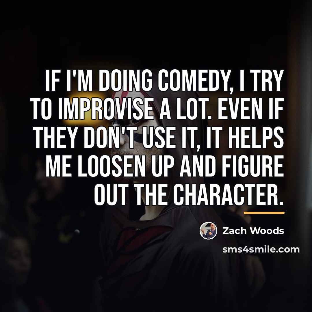 “If I'm doing comedy, I try to improvise a lot.…” quote by Zach Woods