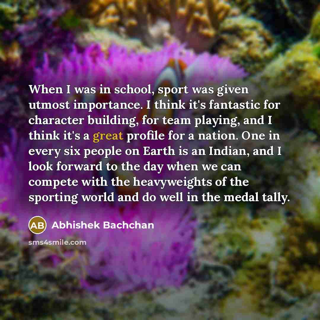 “When I was in school, sport was given utmost importance.…” quote by Abhishek Bachchan