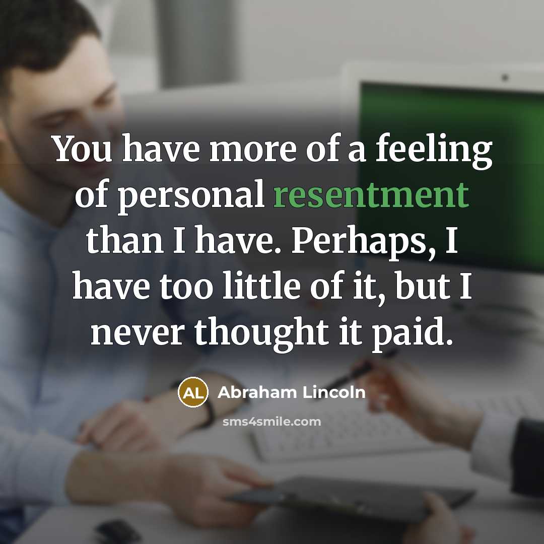 “You have more of a feeling of personal resentment than…” quote by Abraham Lincoln
