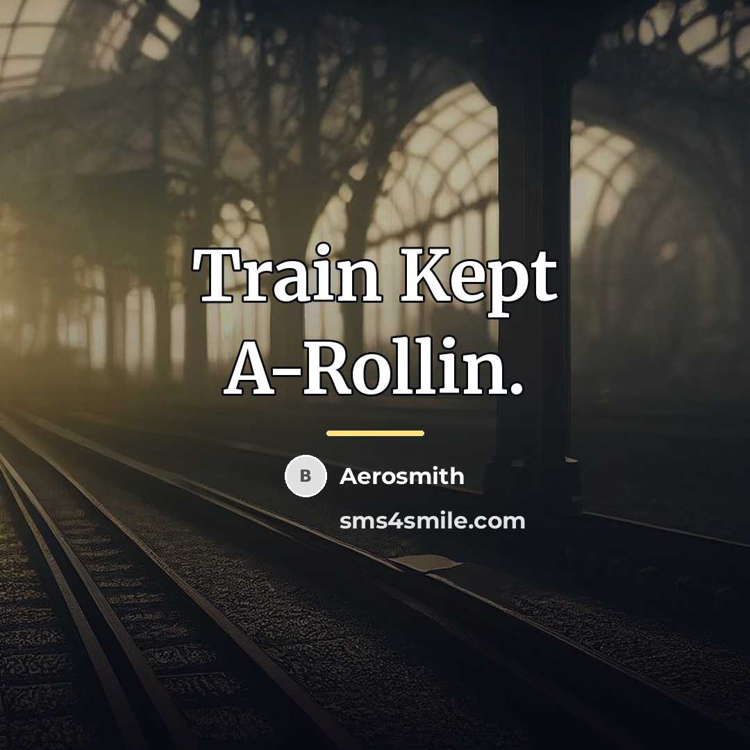 “Train Kept A-Rollin.…” quote by Aerosmith