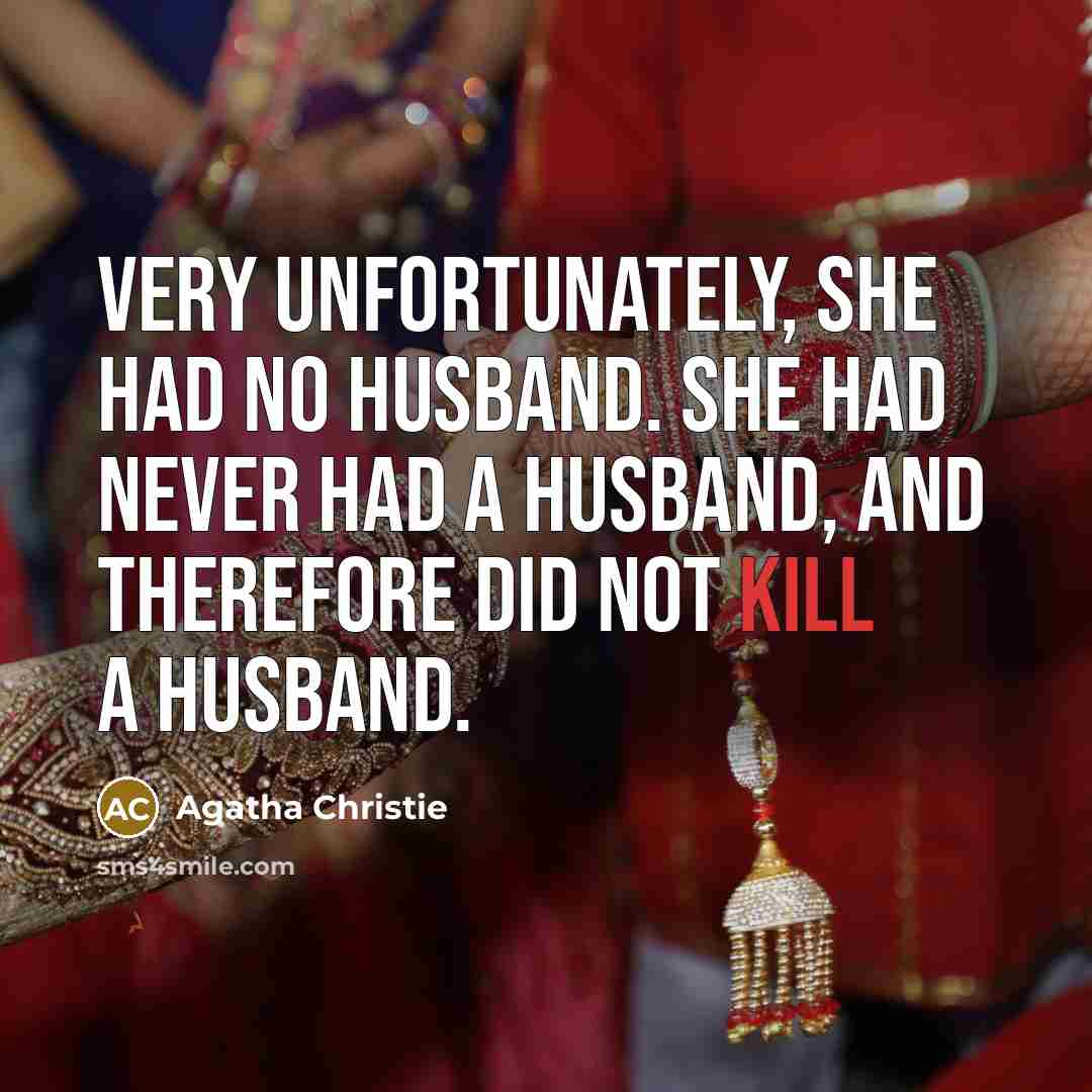 “Very unfortunately, she had no husband. She had never had…” quote by Agatha Christie