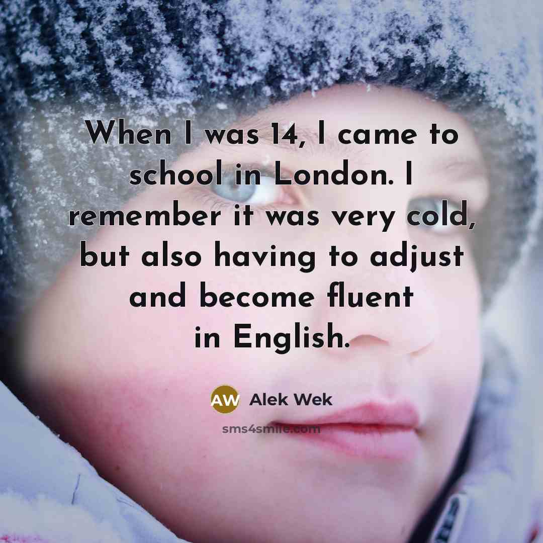 “When I was 14, I came to school in London.…” quote by Alek Wek