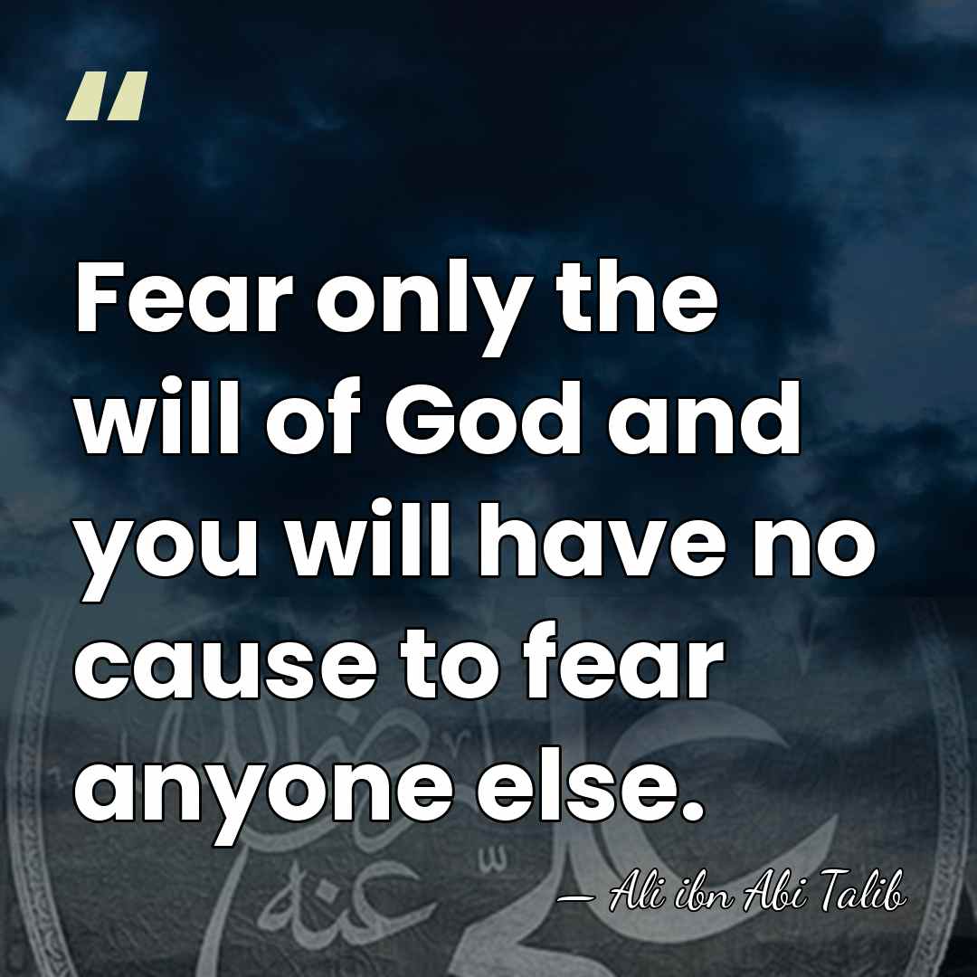Fear only the will of God and you will have no cause&hellip; - Ali ibn Abi Talib
