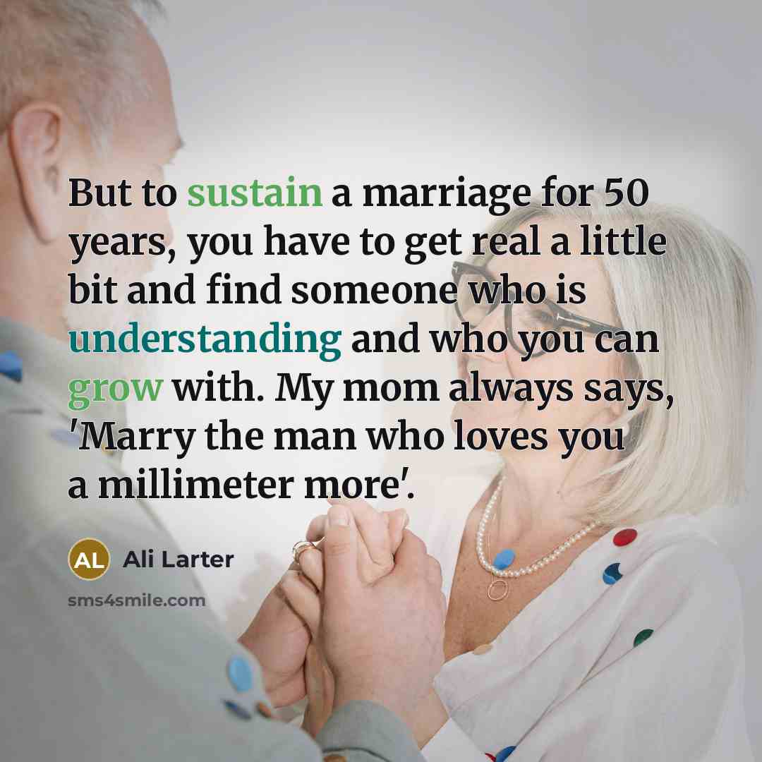 “But to sustain a marriage for 50 years, you have…” quote by Ali Larter