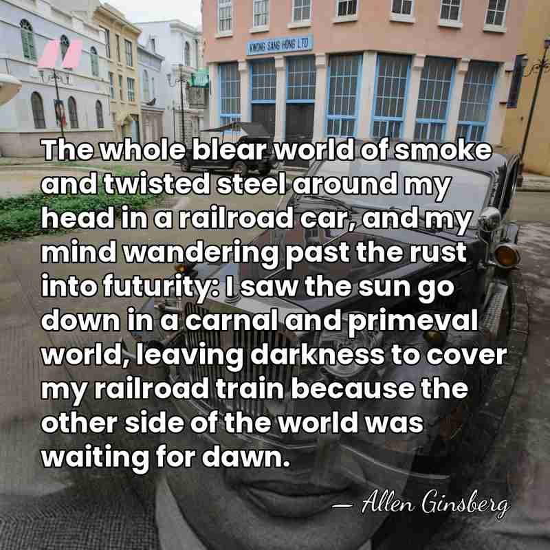 The whole blear world of smoke and twisted steel around my head&hellip; - Allen Ginsberg