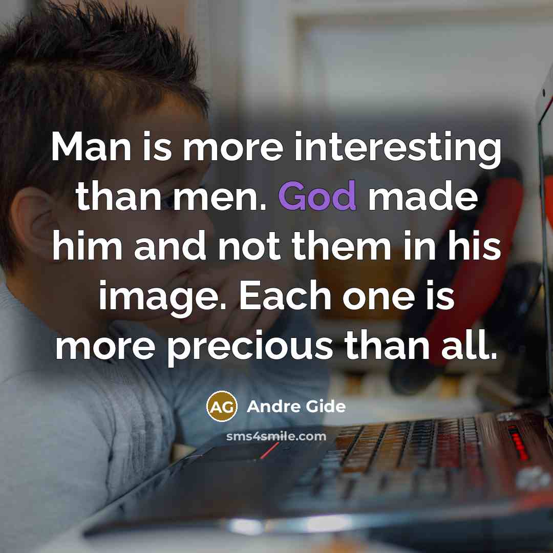 “Man is more interesting than men. God made him and…” quote by Andre Gide