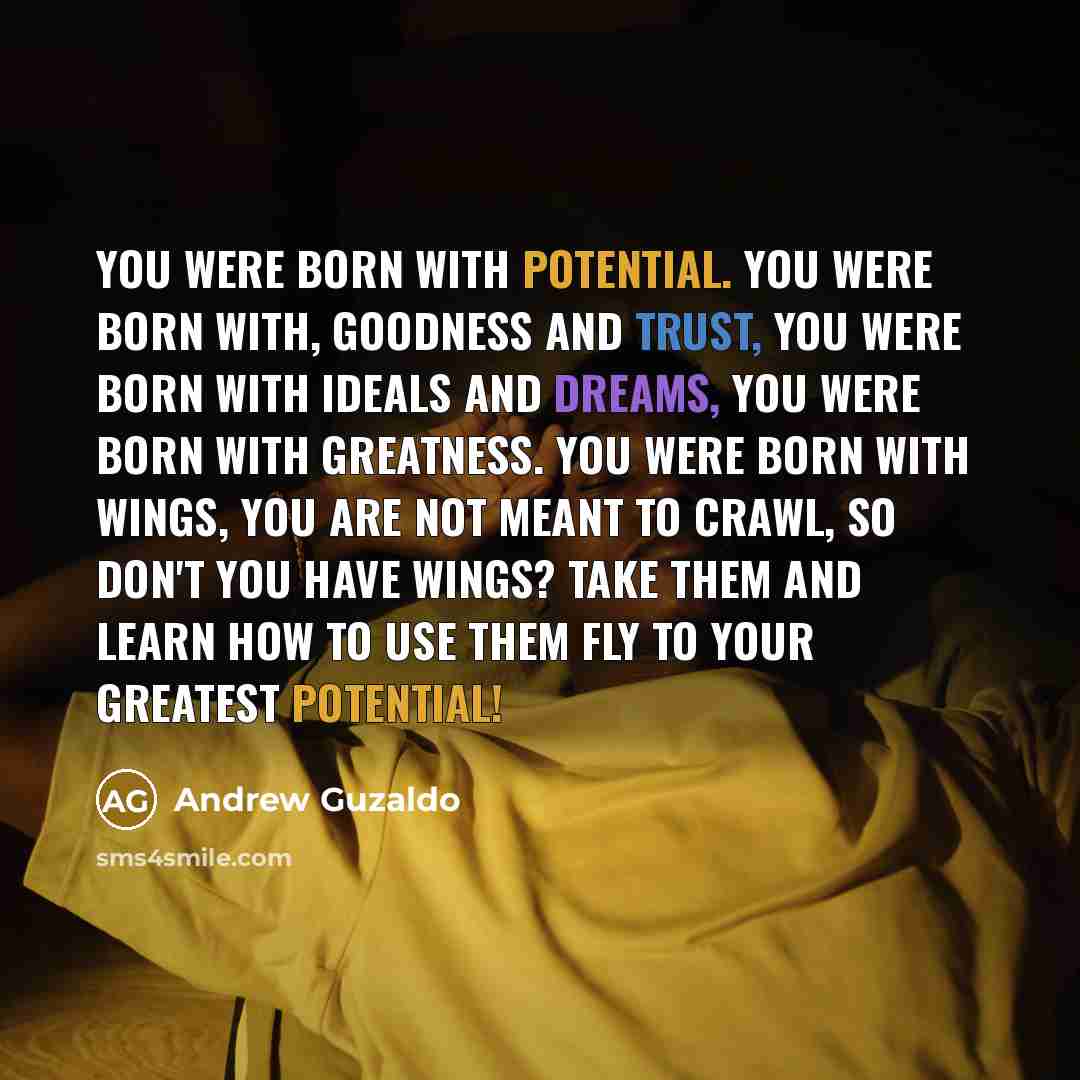 “You were born with potential. You were born with, goodness…” quote by Andrew Guzaldo