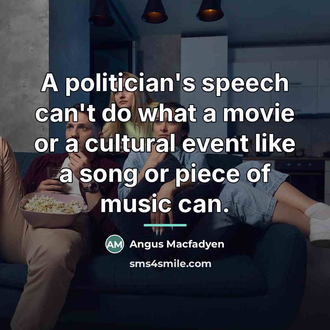 “A politician's speech can't do what a movie or a…” quote by Angus Macfadyen