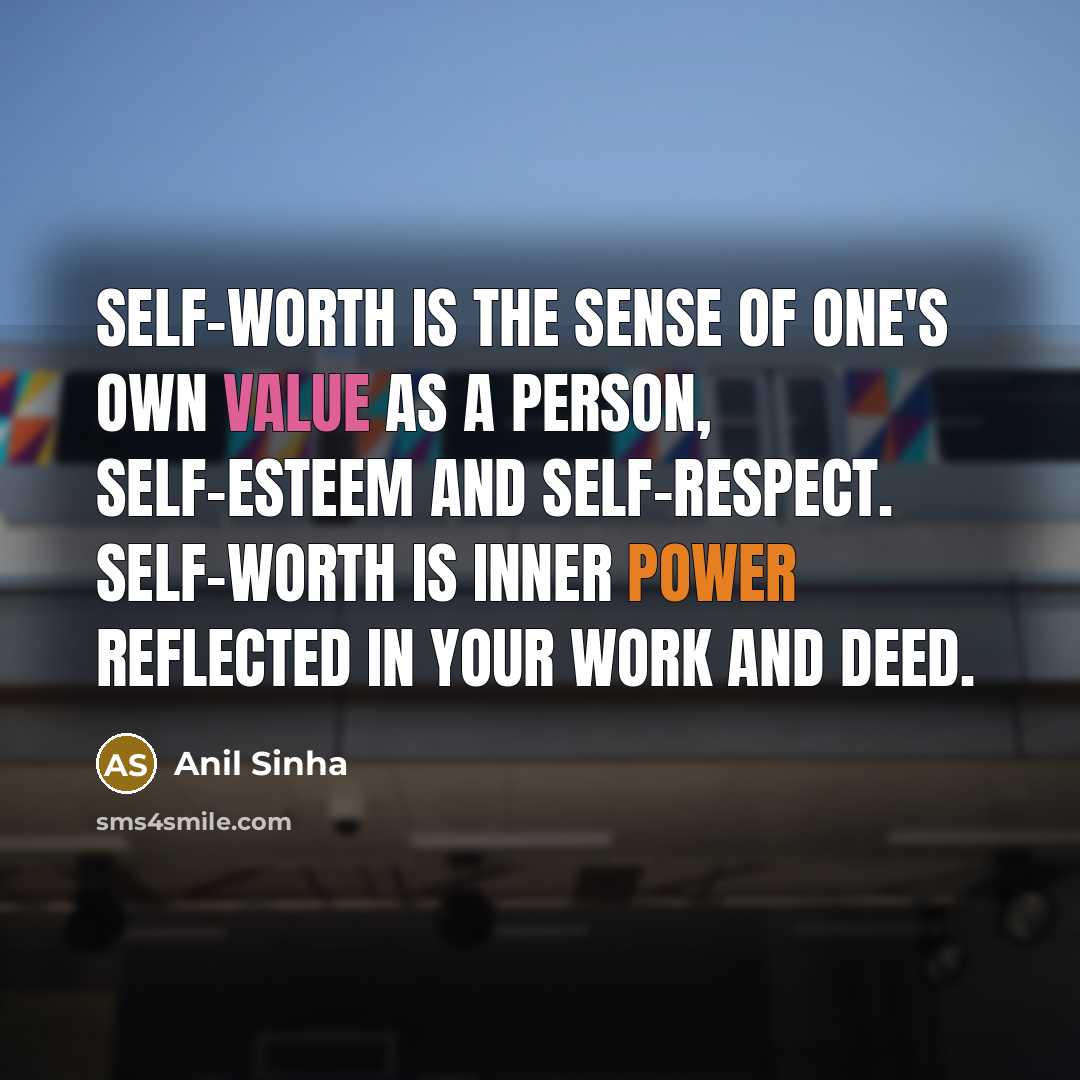 “Self-worth is the sense of one's own value as a…” quote by Anil Sinha