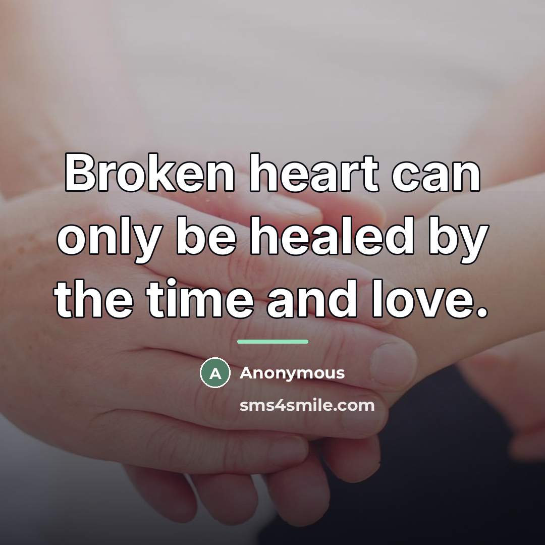 “Broken heart can only be healed by the time and…” quote by Anonymous