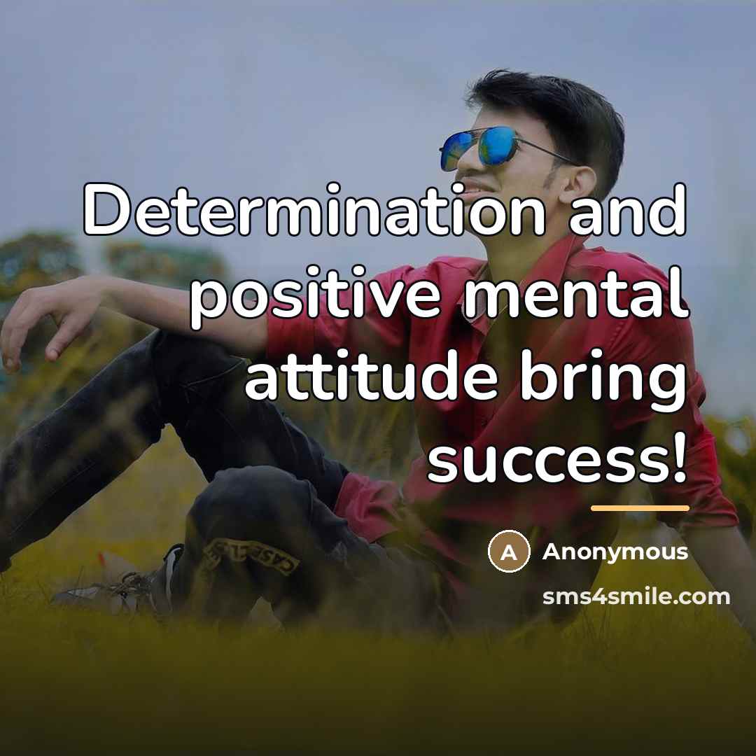 “Determination and positive mental attitude bring success!…” quote by Anonymous