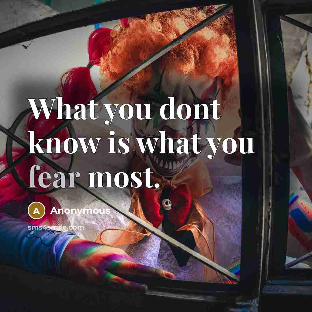 “What you dont know is what you fear most.…” quote by Anonymous