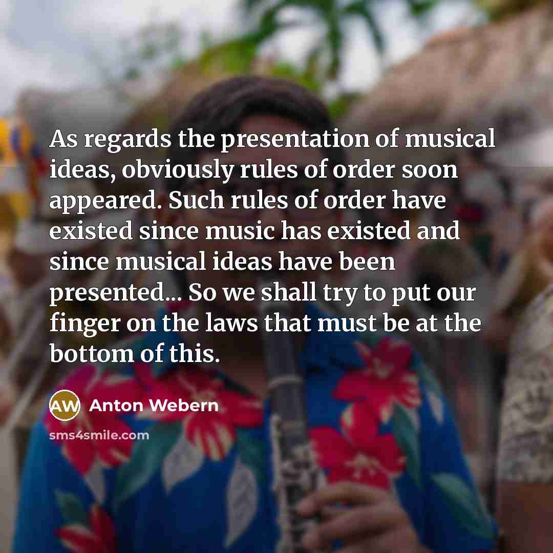 “As regards the presentation of musical ideas, obviously rules of…” quote by Anton Webern