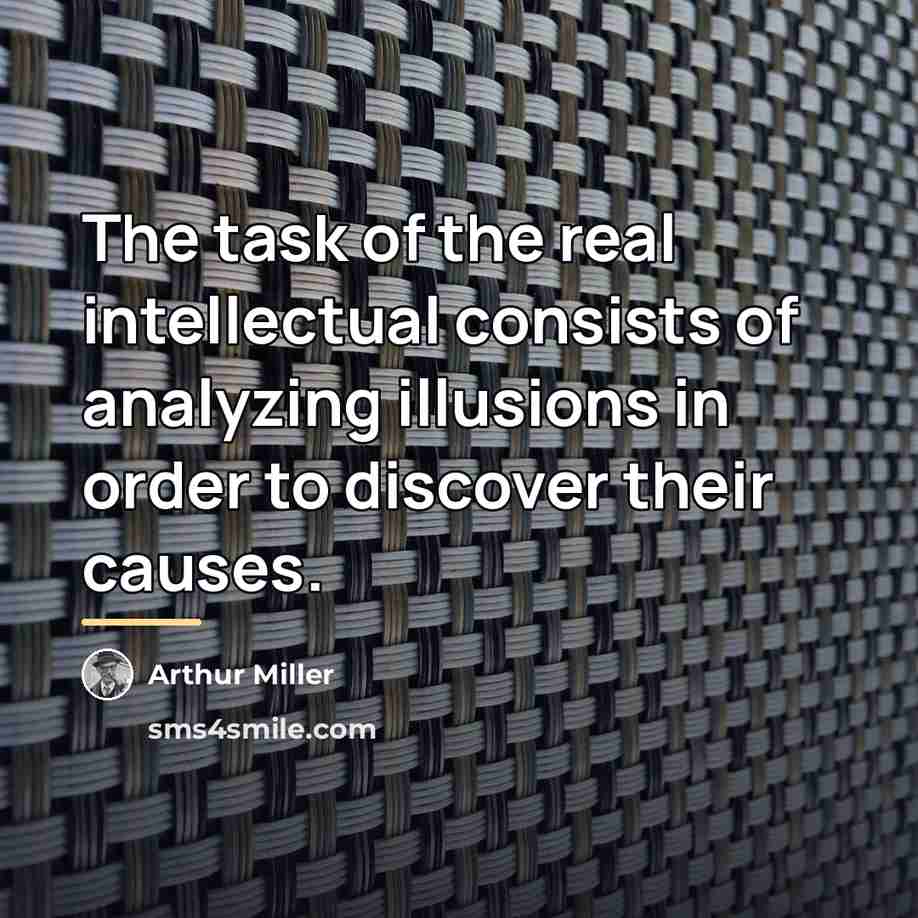 “The task of the real intellectual consists of analyzing illusions…” quote by Arthur Miller
