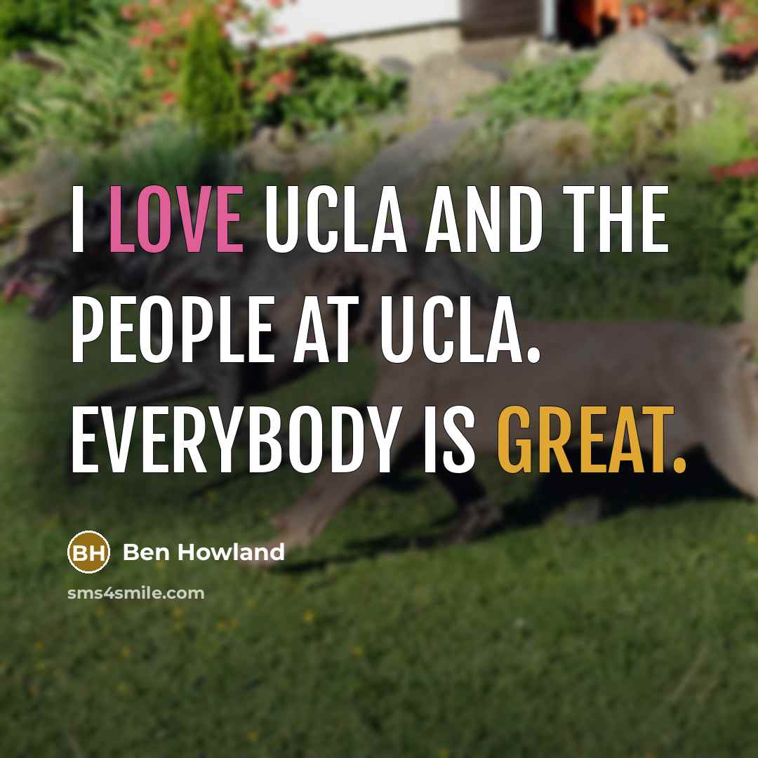 “I love UCLA and the people at UCLA. Everybody is…” quote by Ben Howland