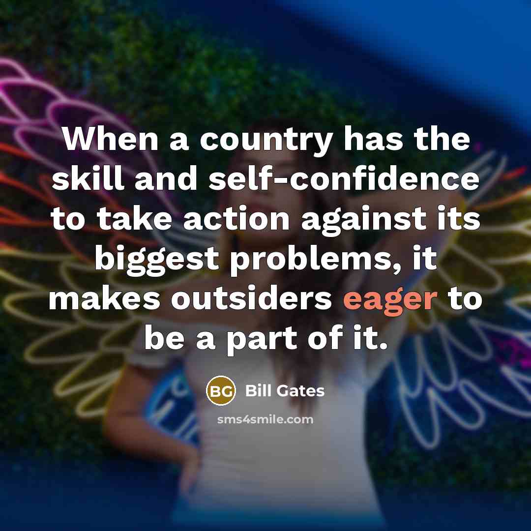 “When a country has the skill and self-confidence to take…” quote by Bill Gates