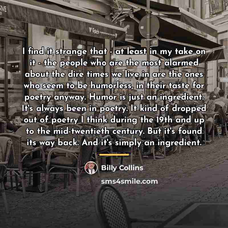 “I find it strange that - at least in my…” quote by Billy Collins