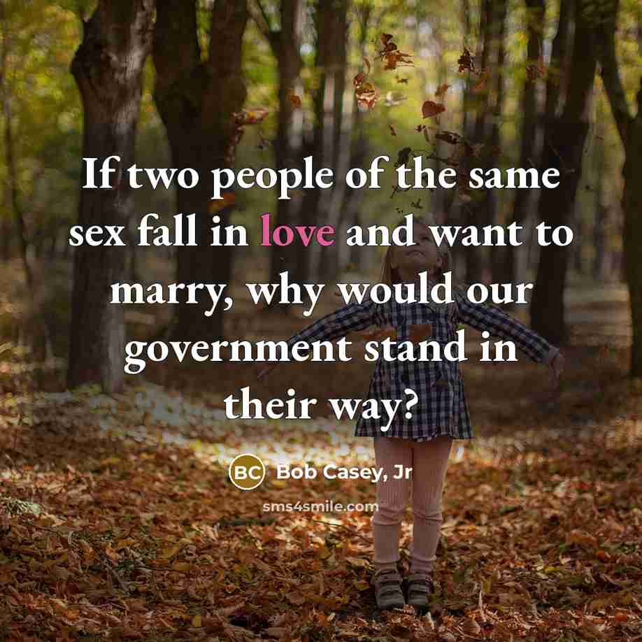 “If two people of the same sex fall in love…” quote by Bob Casey, Jr