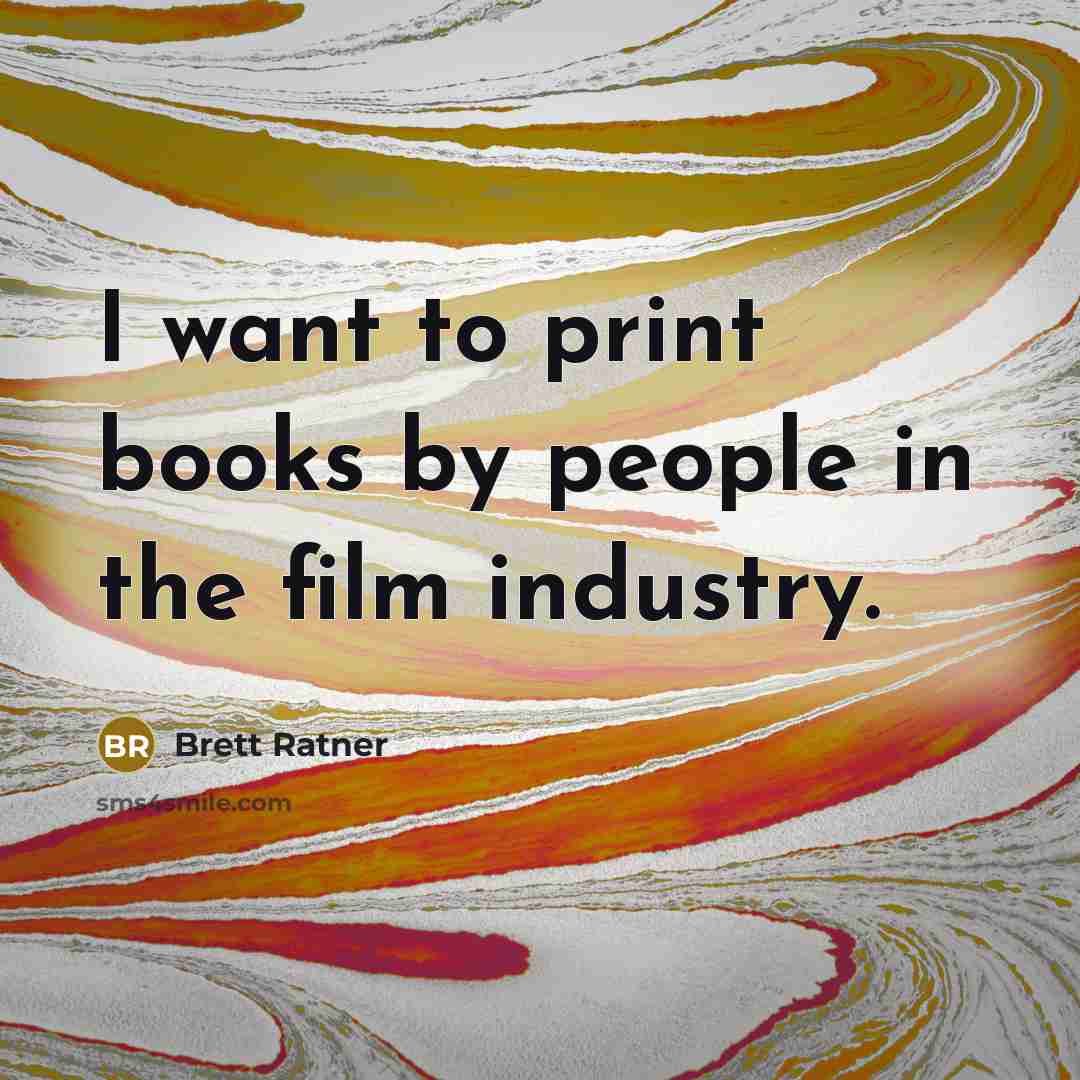 “I want to print books by people in the film…” quote by Brett Ratner
